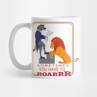 You have to Roarrr Mug